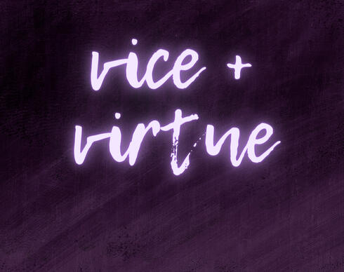 VICE + VIRTUE series