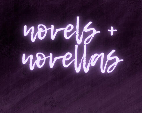 NOVELS + NOVELLAS